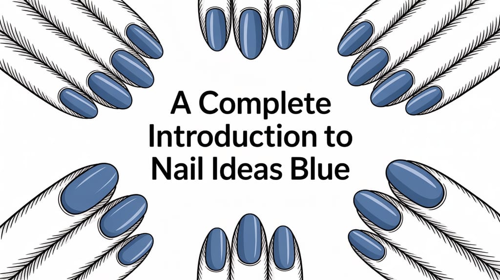 A Complete Introduction to Nail Ideas Blue
