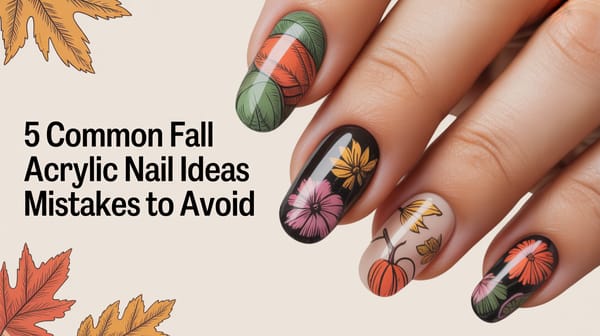 5 Common Fall Acrylic Nail Ideas Mistakes to Avoid