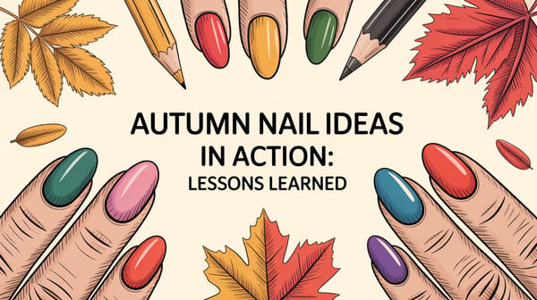 Autumn Nail Ideas in Action: Lessons Learned