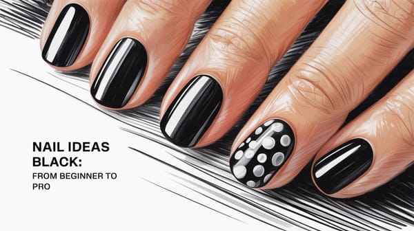 Nail Ideas Black: From Beginner to Pro