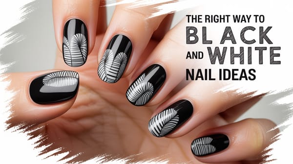 The Right Way to Black And White Nail Ideas